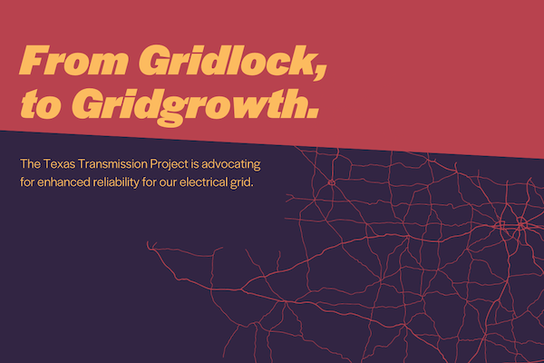 From Gridlock, to Gridgrowth. The Texas Transmission Project is advocating for enhanced reliability for our electrical grid.
