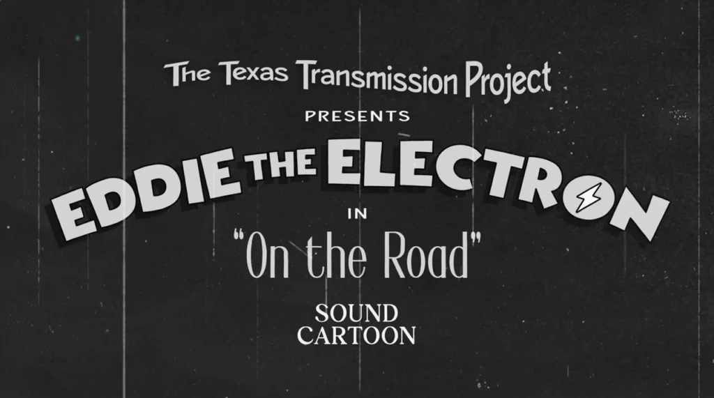 Title card: The Texas Transmission Project presents Eddie the Electron in On the Road