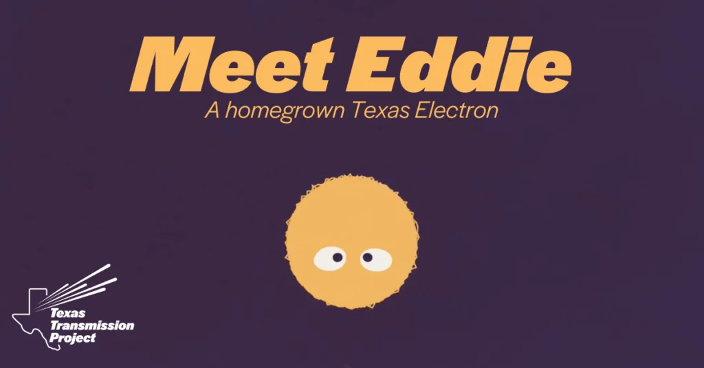 Meet Eddie: A homegrown Texas Electron, with Eddie the Electron and the Texas Transmission Project logo